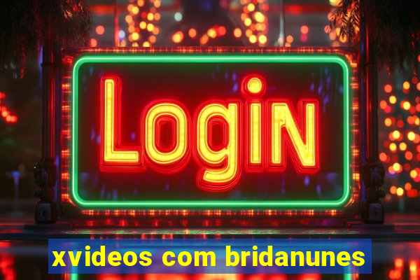 xvideos com bridanunes